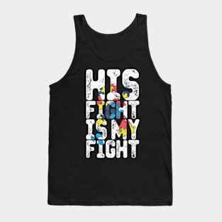 His Fight Is My Fight Autism Awareness And Support Tank Top